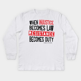 When Injustice Becomes Law Resistance Becomes Duty Kids Long Sleeve T-Shirt